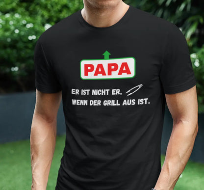 Papa, er ist nicht er, wenn der Grill aus ist - T-Shirt